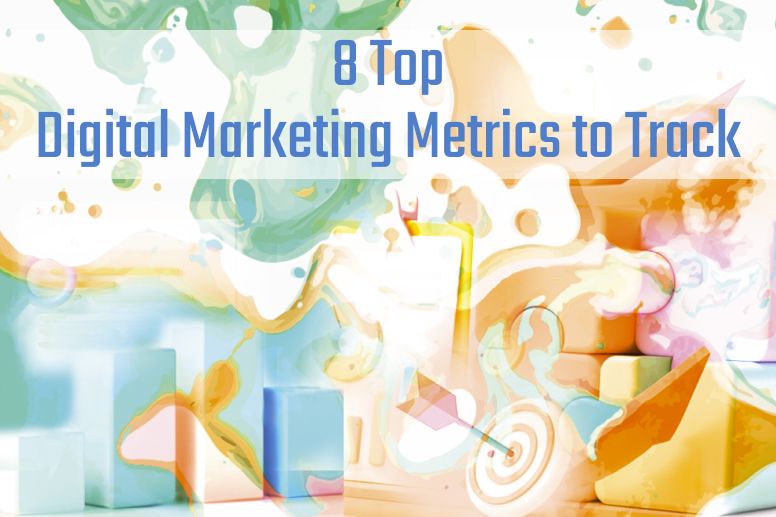 8 Top Digital Marketing Metrics to Track
